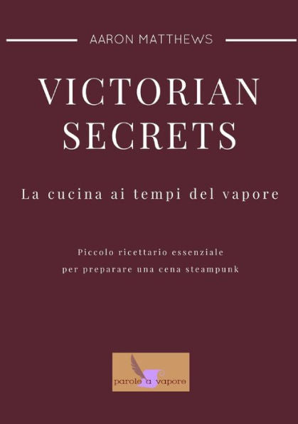 Victorian Secrets - La Cucina Ai Tempi Del Vapore (Italian Edition)