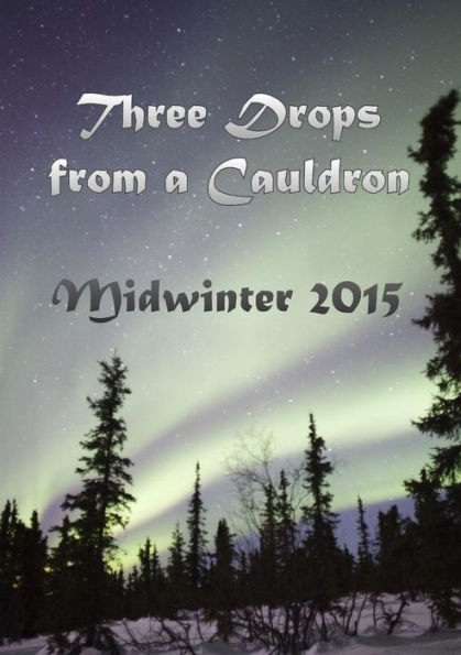 Three Drops From A Cauldron: Midwinter 2015