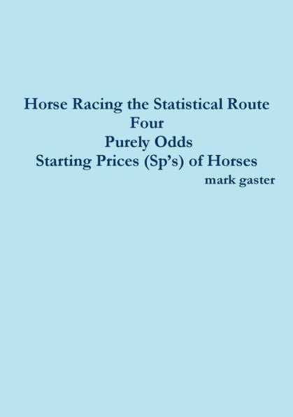 Horse Racing the Statistical Route Four Purely Odds-Starting Prices (Sp?ås) of Horses