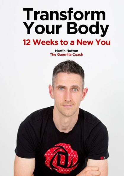 TRANSFORM YOUR BODY: 12 Weeks to a New You