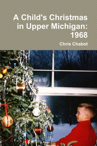 A Child's Christmas In Upper Michigan: 1968