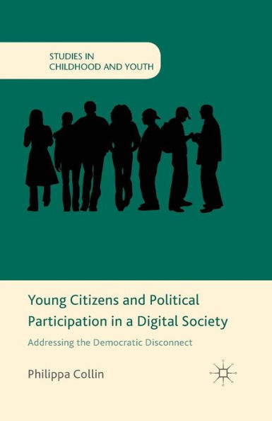 Young Citizens And Political Participation In A Digital Society: Addressing The Democratic Disconnect (Studies In Childhood And Youth)