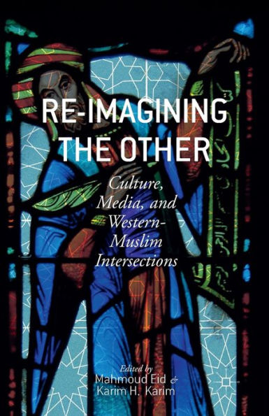 Re-Imagining The Other: Culture, Media, And Western-Muslim Intersections