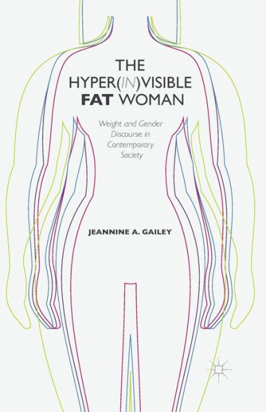 The Hyper(In)Visible Fat Woman: Weight And Gender Discourse In Contemporary Society