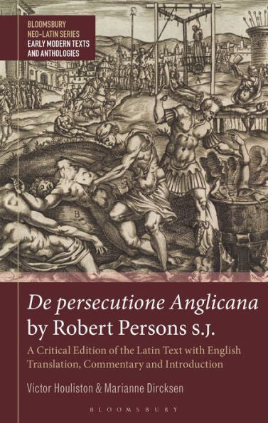 De Persecutione Anglicana By Robert Persons S.J.: A Critical Edition Of The Latin Text With English Translation, Commentary And Introduction ... Series: Early Modern Texts And Anthologies)