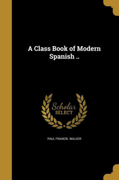 A Class Book Of Modern Spanish ..