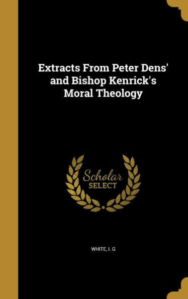 Extracts From Peter Dens' And Bishop Kenrick's Moral Theology