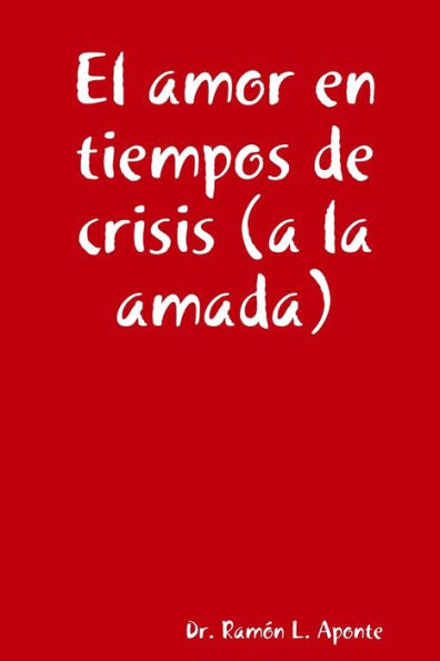 El Amor En Tiempos De Crisis (A La Amada) (Spanish Edition)