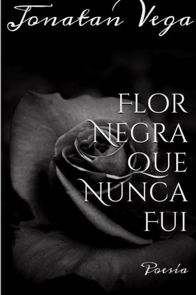 Flor Negra Que Nunca Fui (Spanish Edition)