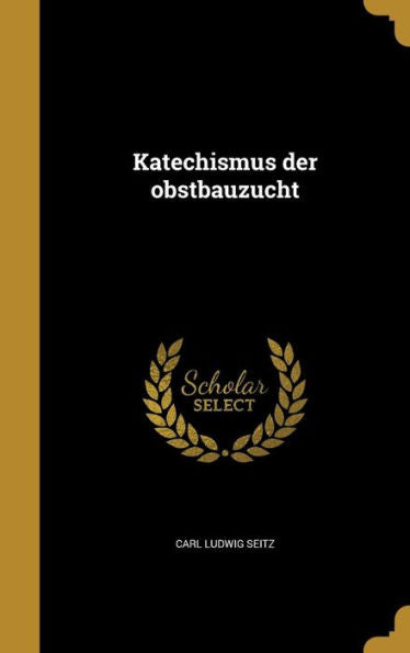 Katechismus Der Obstbauzucht (German Edition)