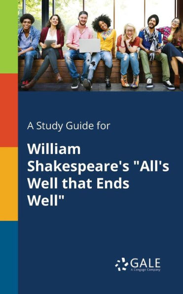 A Study Guide For William Shakespeare'S "All'S Well That Ends Well" Cengage Learning Gale