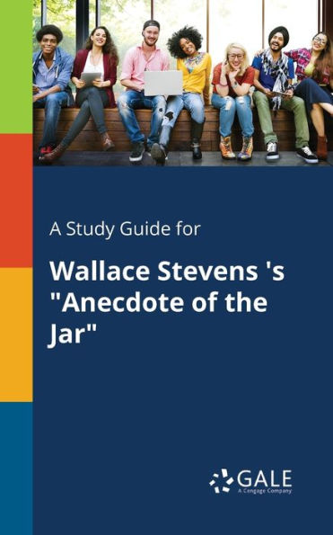 A Study Guide For Wallace Stevens 'S "Anecdote Of The Jar" Cengage Learning Gale