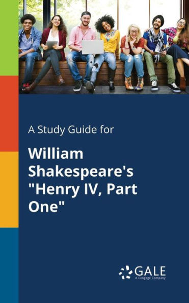 A Study Guide For William Shakespeare'S "Henry Iv, Part One" Cengage Learning Gale