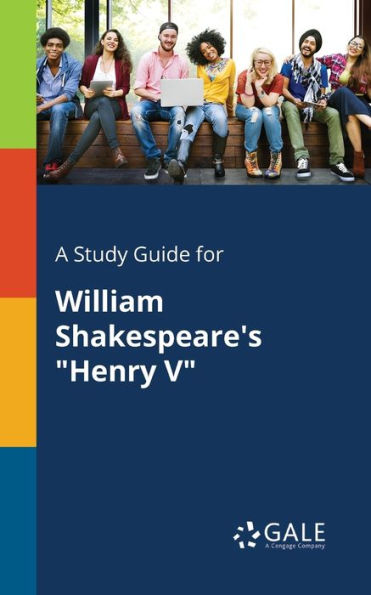 A Study Guide For William Shakespeare'S "Henry V" Cengage Learning Gale