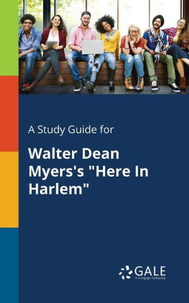 A Study Guide For Walter Dean Myers'S "Here In Harlem" Cengage Learning Gale