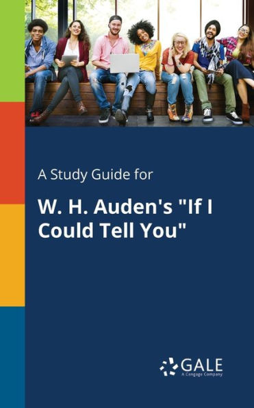 A Study Guide For W. H. Auden'S "If I Could Tell You" Cengage Learning Gale