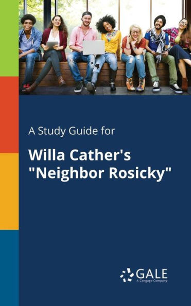 A Study Guide For Willa Cather'S "Neighbor Rosicky" Cengage Learning Gale