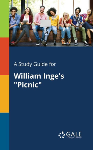 A Study Guide For William Inge'S "Picnic" Cengage Learning Gale