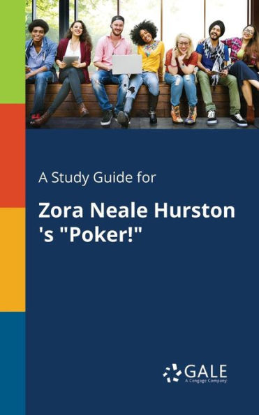 A Study Guide For Zora Neale Hurston 'S "Poker!" Cengage Learning Gale