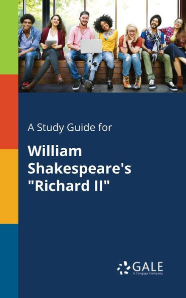 A Study Guide For William Shakespeare'S "Richard Ii" Cengage Learning Gale