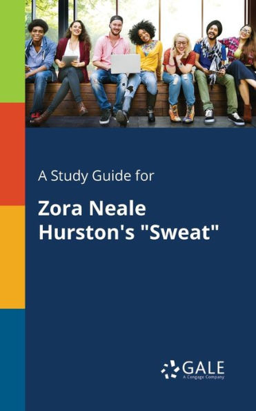 A Study Guide For Zora Neale Hurston'S "Sweat" Cengage Learning Gale