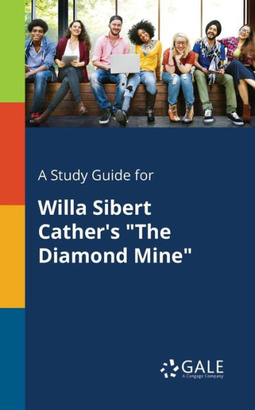 A Study Guide For Willa Sibert Cather'S "The Diamond Mine" Cengage Learning Gale