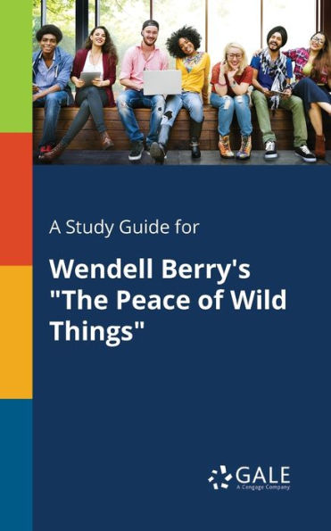 A Study Guide For Wendell Berry'S "The Peace Of Wild Things" Cengage Learning Gale