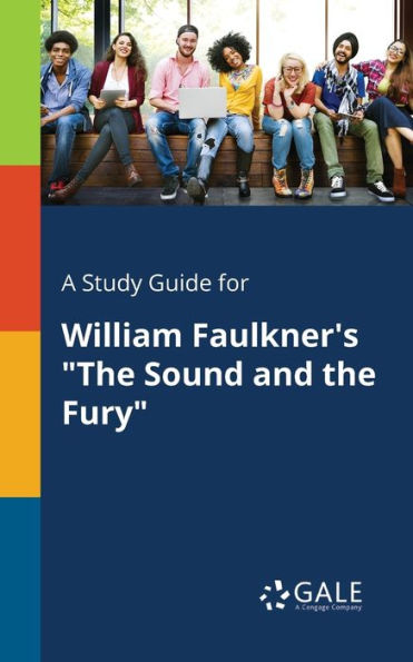 A Study Guide For William Faulkner'S "The Sound And The Fury" Cengage Learning Gale