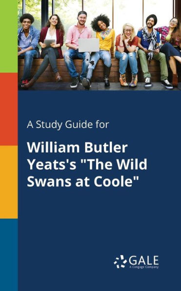 A Study Guide For William Butler Yeats'S "The Wild Swans At Coole" Cengage Learning Gale