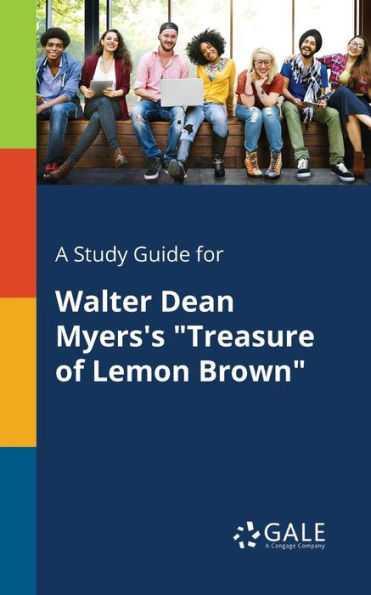 A Study Guide For Walter Dean Myers'S "Treasure Of Lemon Brown" Cengage Learning Gale