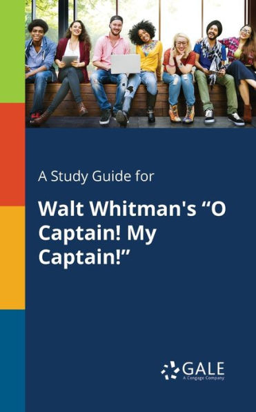 A Study Guide For Walt Whitman'S "O Captain! My Captain!" Cengage Learning Gale