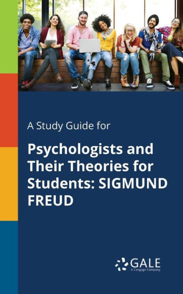 A Study Guide For Psychologists And Their Theories For Students: Sigmund Freud