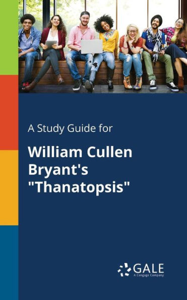 A Study Guide For William Cullen Bryant'S "Thanatopsis" Cengage Learning Gale