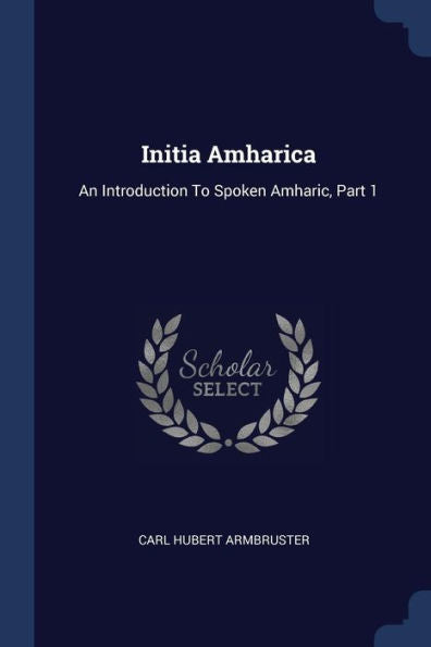 Initia Amharica: An Introduction To Spoken Amharic, Part 1