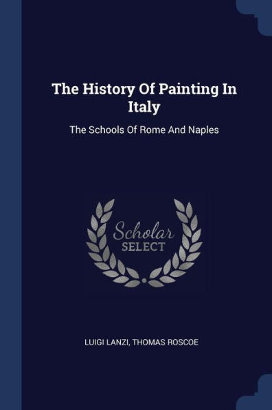 The History Of Painting In Italy: The Schools Of Rome And Naples