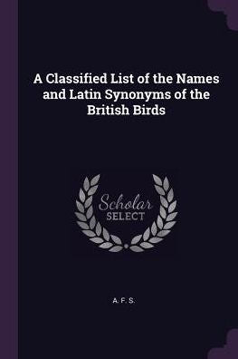 A Classified List Of The Names And Latin Synonyms Of The British Birds