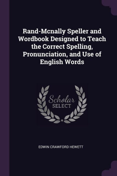 Rand-Mcnally Speller And Wordbook Designed To Teach The Correct Spelling, Pronunciation, And Use Of English Words