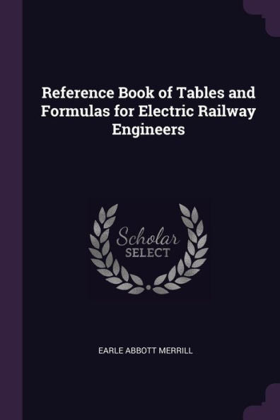 Reference Book Of Tables And Formulas For Electric Railway Engineers