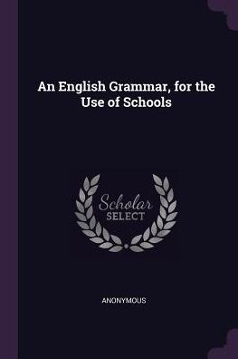 An English Grammar, For The Use Of Schools