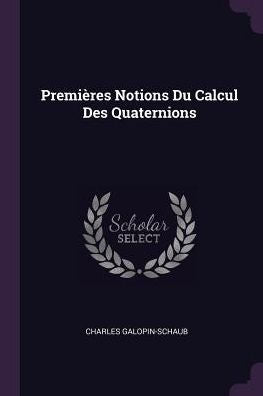 Premières Notions Du Calcul Des Quaternions