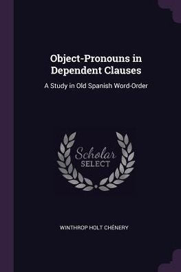 Object-Pronouns In Dependent Clauses: A Study In Old Spanish Word-Order