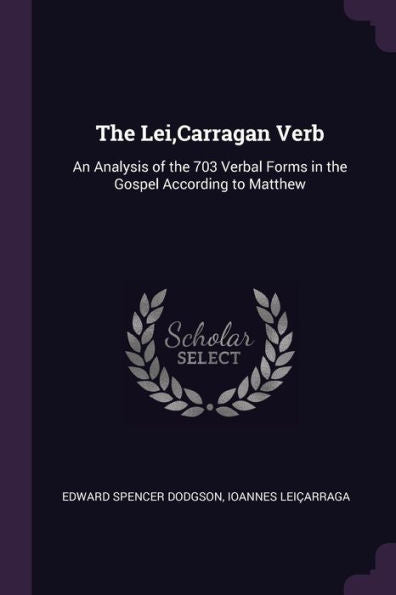 The Lei, Carragan Verb: An Analysis Of The 703 Verbal Forms In The Gospel According To Matthew