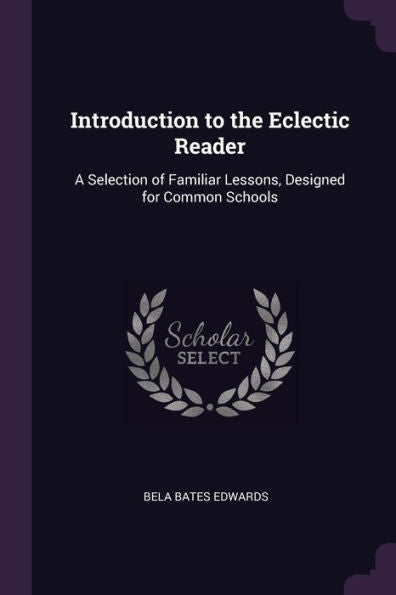 Introduction To The Eclectic Reader: A Selection Of Familiar Lessons, Designed For Common Schools