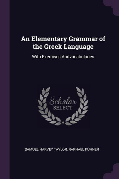 An Elementary Grammar Of The Greek Language: With Exercises Andvocabularies