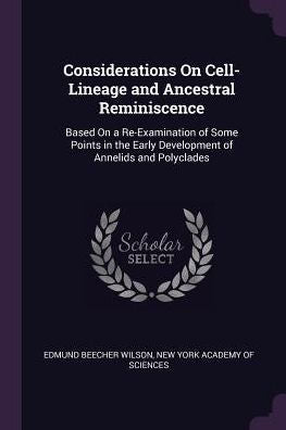 Considerations On Cell-Lineage And Ancestral Reminiscence: Based On A Re-Examination Of Some Points In The Early Development Of Annelids And Polyclades