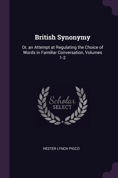 British Synonymy: Or, An Attempt At Regulating The Choice Of Words In Familiar Conversation, Volumes 1-2