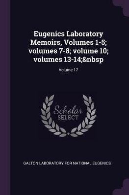 Eugenics Laboratory Memoirs, Volumes 1-5; Volumes 7-8; Volume 10; Volumes 13-14; Volume 17