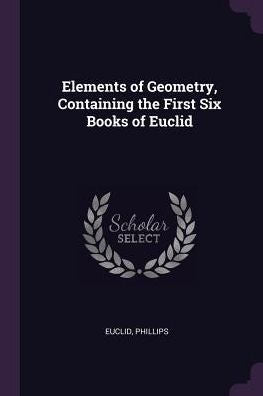 Elements Of Geometry, Containing The First Six Books Of Euclid