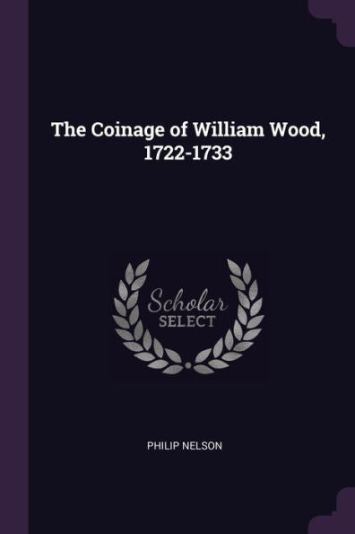 The Coinage Of William Wood, 1722-1733