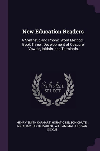 New Education Readers: A Synthetic And Phonic Word Method: Book Three: Development Of Obscure Vowels, Initials, And Terminals